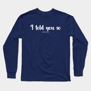 I told you so Long Sleeve T-Shirt